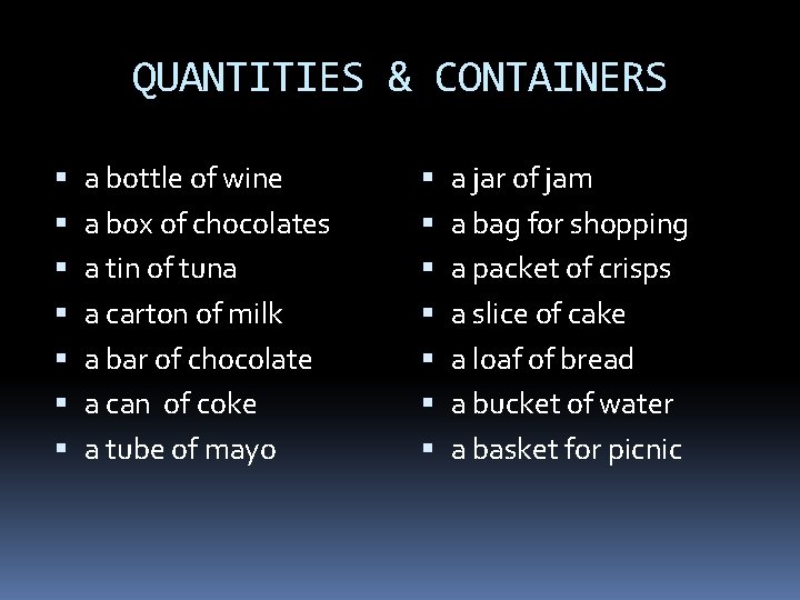 QUANTITIES & CONTAINERS a bottle of wine a box of chocolates a tin of