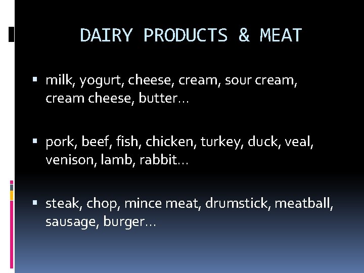 DAIRY PRODUCTS & MEAT milk, yogurt, cheese, cream, sour cream, cream cheese, butter. .