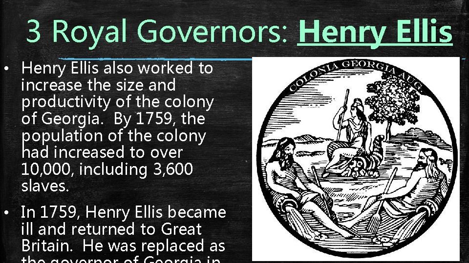 3 Royal Governors: Henry Ellis • Henry Ellis also worked to increase the size