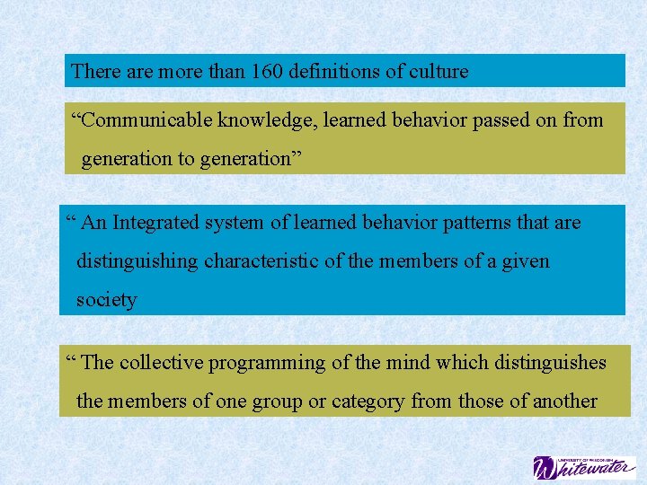 There are more than 160 definitions of culture “Communicable knowledge, learned behavior passed on