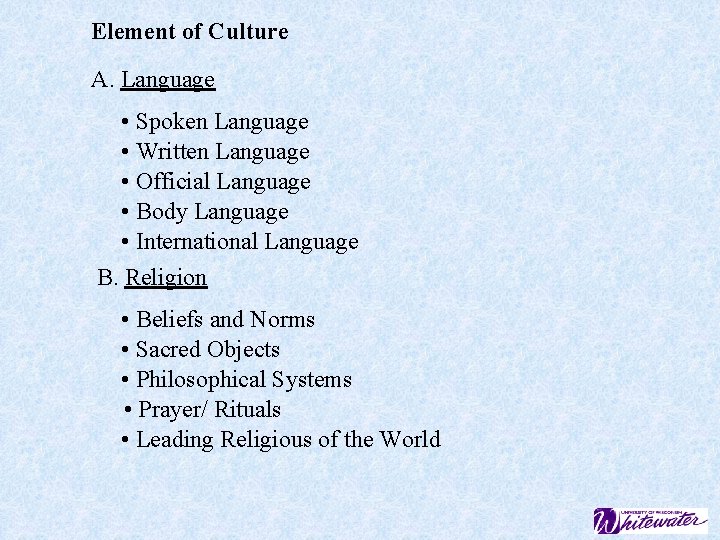 Element of Culture A. Language • Spoken Language • Written Language • Official Language
