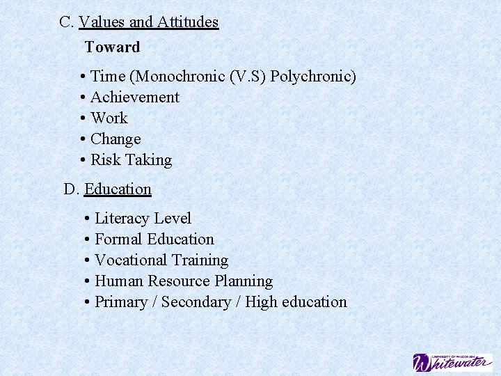 C. Values and Attitudes Toward • Time (Monochronic (V. S) Polychronic) • Achievement •