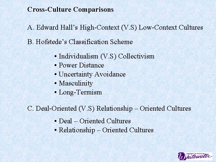 Cross-Culture Comparisons A. Edward Hall’s High-Context (V. S) Low-Context Cultures B. Hofstede’s Classification Scheme