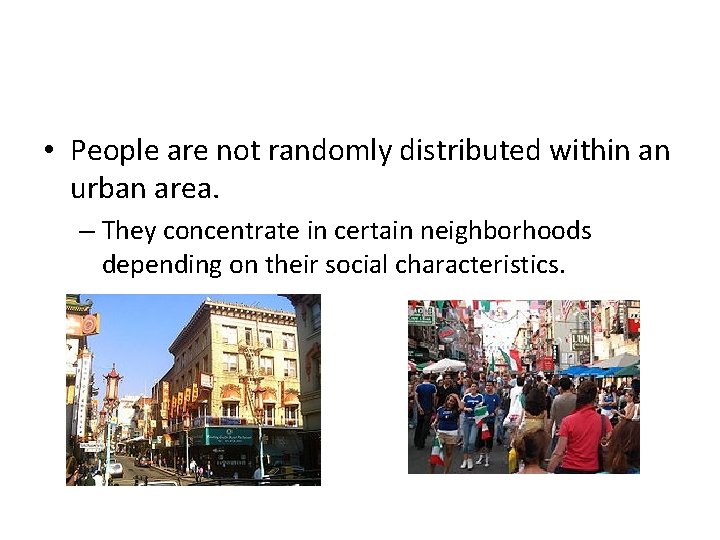  • People are not randomly distributed within an urban area. – They concentrate