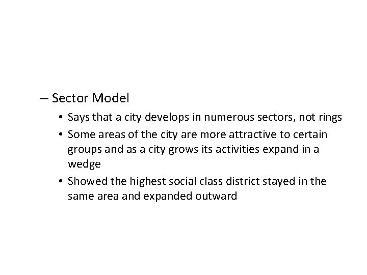 – Sector Model • Says that a city develops in numerous sectors, not rings