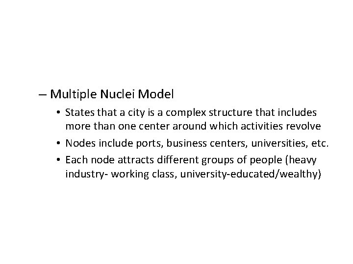 – Multiple Nuclei Model • States that a city is a complex structure that