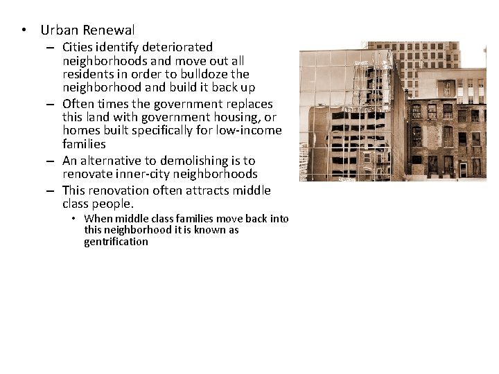  • Urban Renewal – Cities identify deteriorated neighborhoods and move out all residents