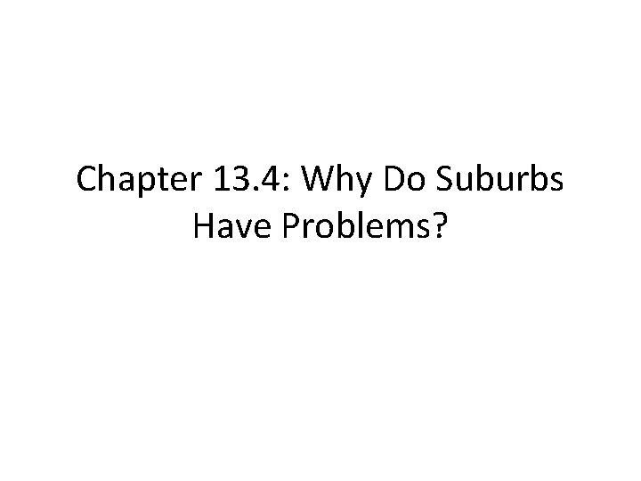 Chapter 13. 4: Why Do Suburbs Have Problems? 