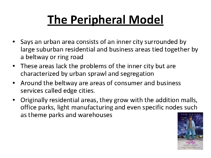 The Peripheral Model • Says an urban area consists of an inner city surrounded