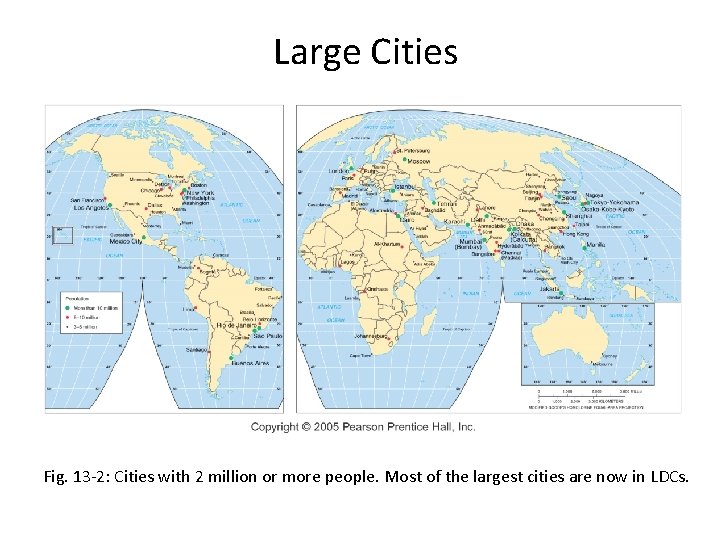 Large Cities Fig. 13 -2: Cities with 2 million or more people. Most of