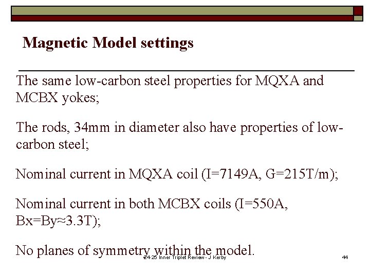 Magnetic Model settings The same low-carbon steel properties for MQXA and MCBX yokes; The