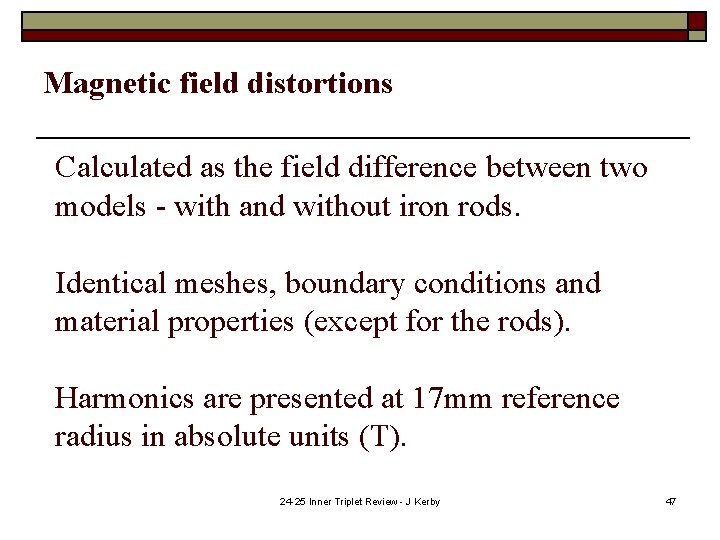 Magnetic field distortions Calculated as the field difference between two models - with and