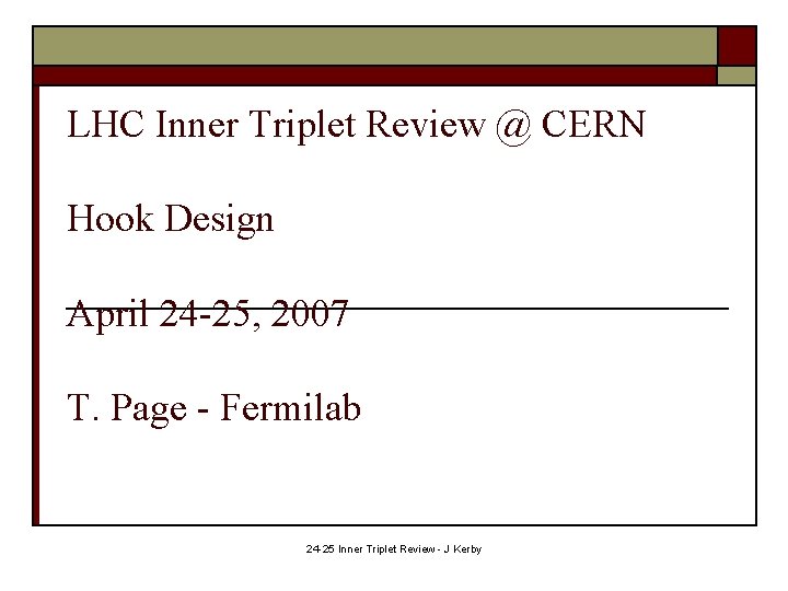 LHC Inner Triplet Review @ CERN Hook Design April 24 -25, 2007 T. Page