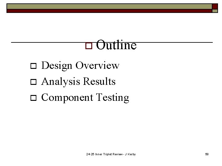 o Outline o o o Design Overview Analysis Results Component Testing 24 -25 Inner