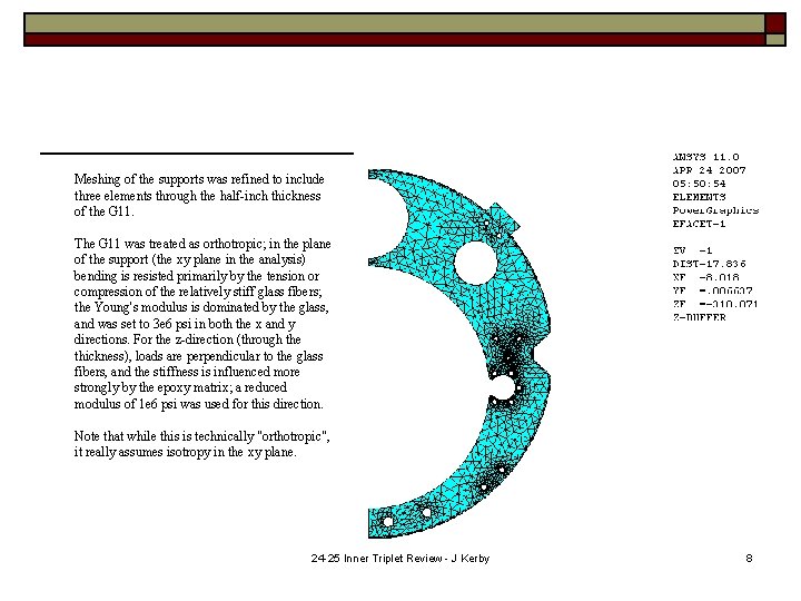 Meshing of the supports was refined to include three elements through the half-inch thickness