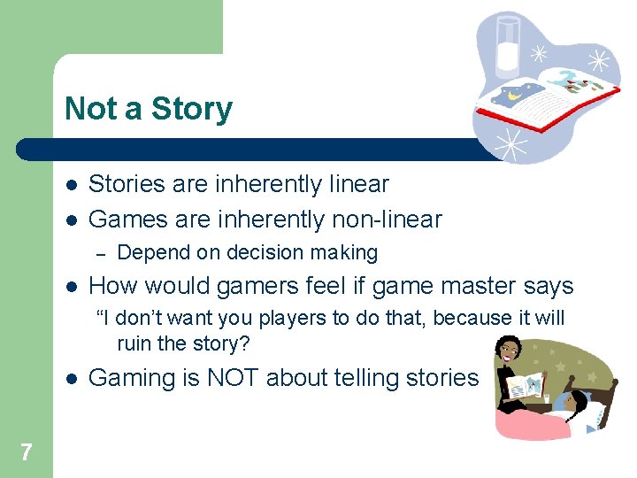 Not a Story l l Stories are inherently linear Games are inherently non-linear –