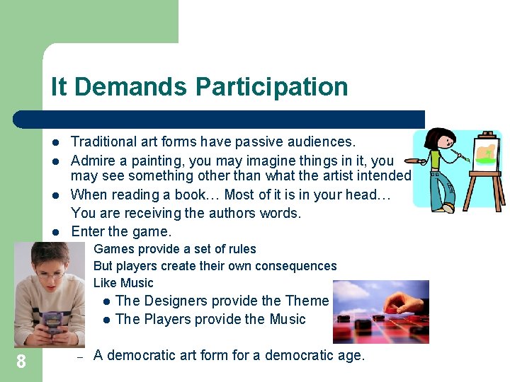 It Demands Participation l l Traditional art forms have passive audiences. Admire a painting,