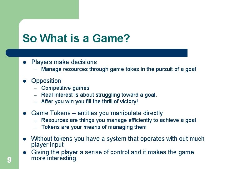So What is a Game? l Players make decisions – l Opposition – –
