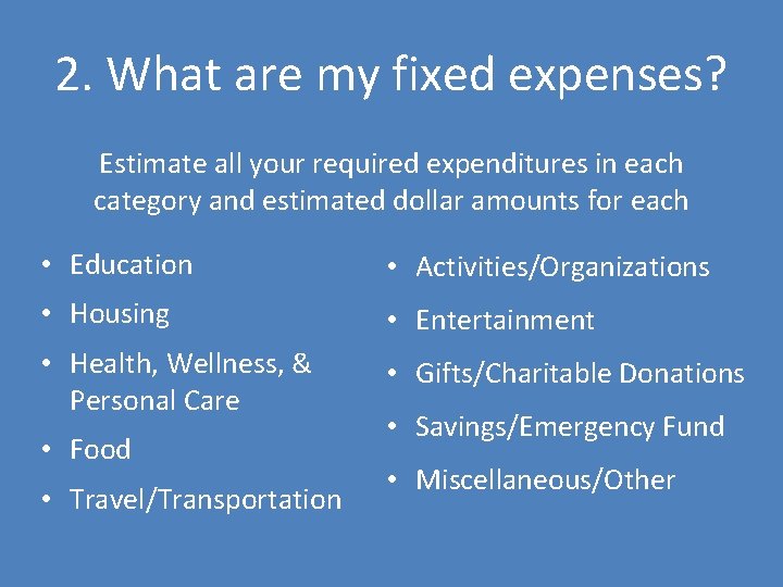 2. What are my fixed expenses? Estimate all your required expenditures in each category