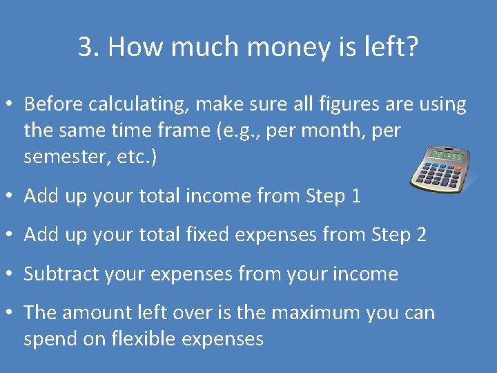 3. How much money is left? • Before calculating, make sure all figures are