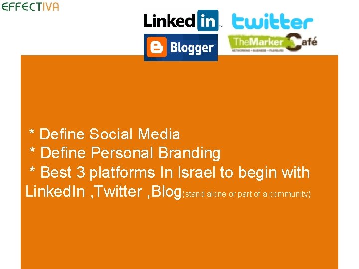 * Define Social Media * Define Personal Branding * Best 3 platforms In Israel