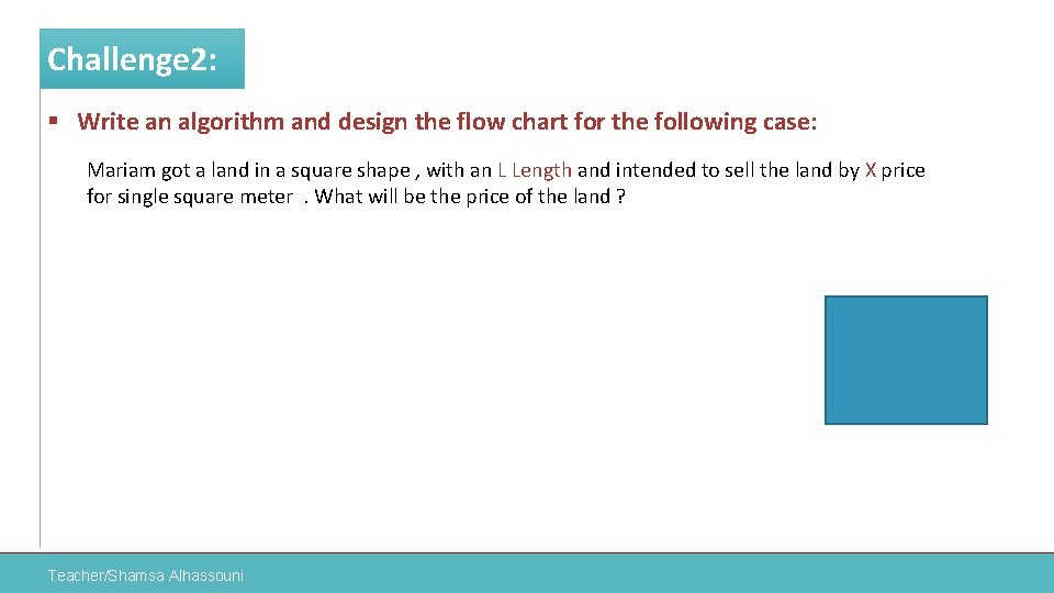 Challenge 2: § Write an algorithm and design the flow chart for the following