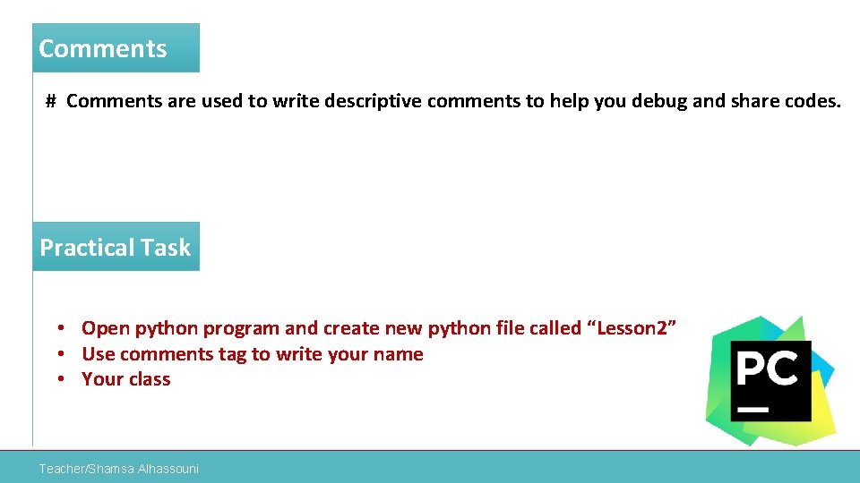 Comments # Comments are used to write descriptive comments to help you debug and