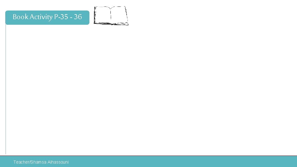 Book Activity P-35 - 36 Teacher/Shamsa Alhassouni 
