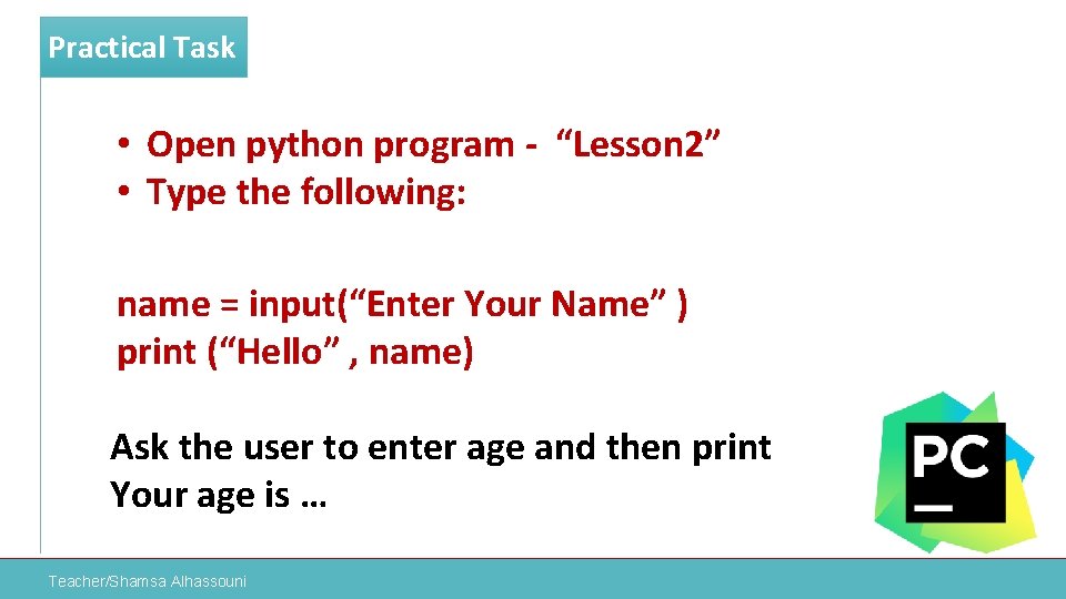 Practical Task • Open python program - “Lesson 2” • Type the following: name