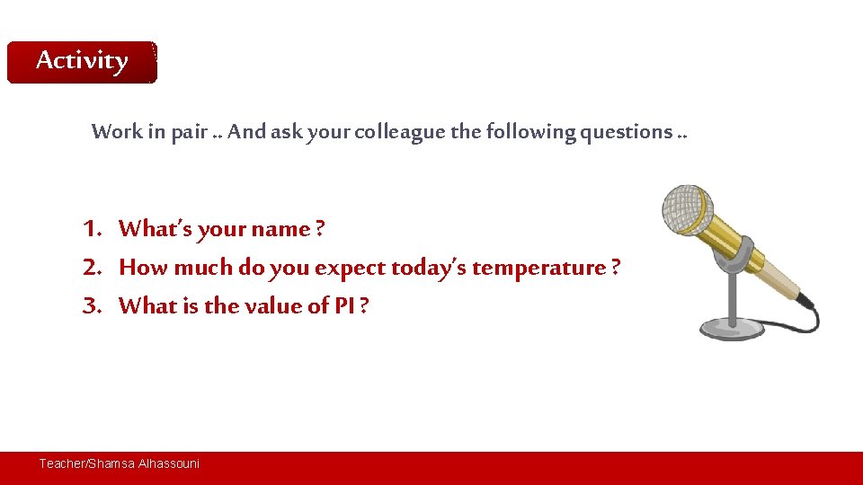 Activity Work in pair. . And ask your colleague the following questions. . 1.