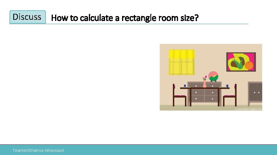 Discuss How to calculate a rectangle room size? Teacher/Shamsa Alhassouni 