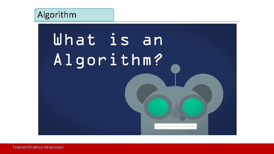 Algorithm Teacher/Shamsa Alhassouni 