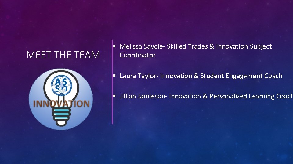 MEET THE TEAM § Melissa Savoie- Skilled Trades & Innovation Subject Coordinator § Laura