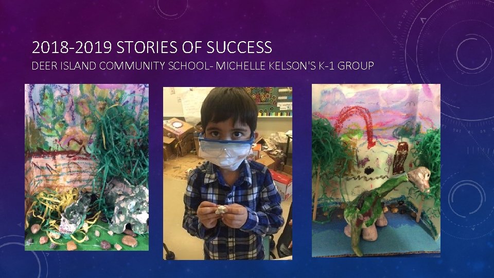 2018 -2019 STORIES OF SUCCESS DEER ISLAND COMMUNITY SCHOOL- MICHELLE KELSON'S K-1 GROUP 