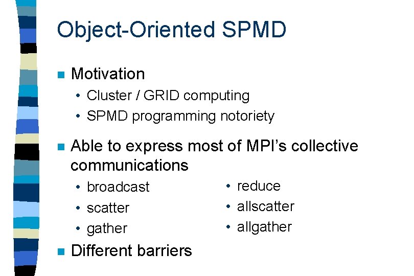 Object-Oriented SPMD n Motivation • Cluster / GRID computing • SPMD programming notoriety n