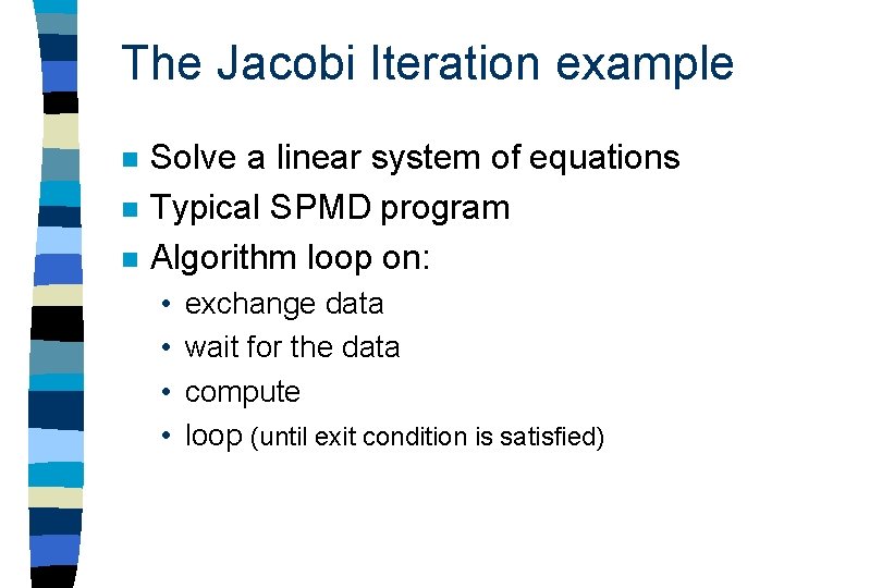 The Jacobi Iteration example n n n Solve a linear system of equations Typical