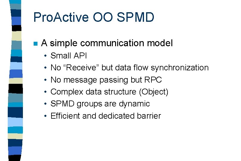 Pro. Active OO SPMD n A simple communication model • • • Small API