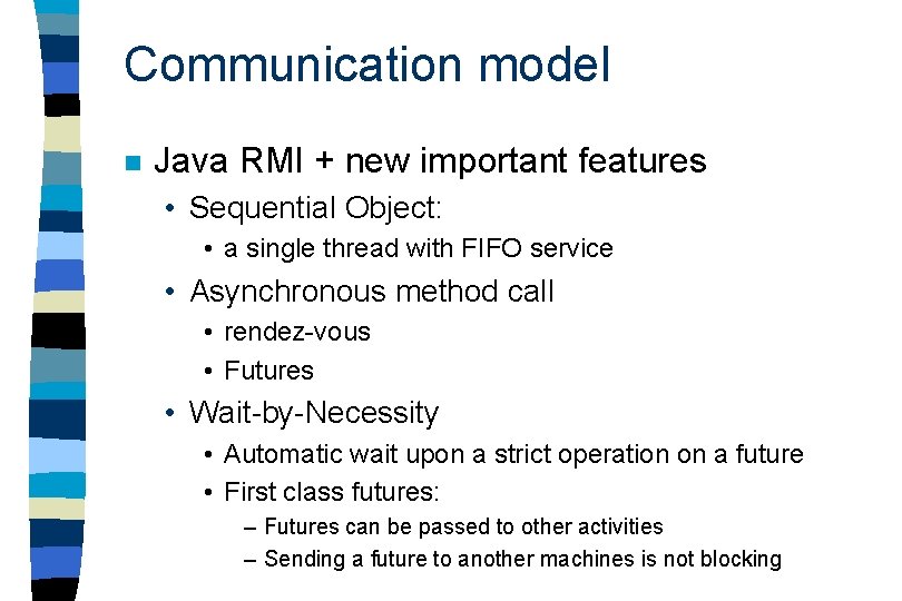 Communication model n Java RMI + new important features • Sequential Object: • a