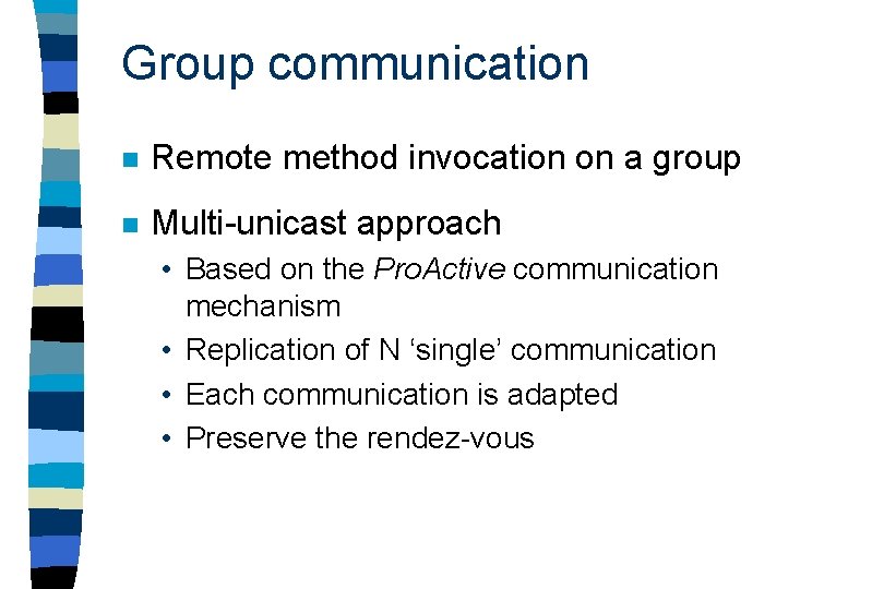 Group communication n Remote method invocation on a group n Multi-unicast approach • Based