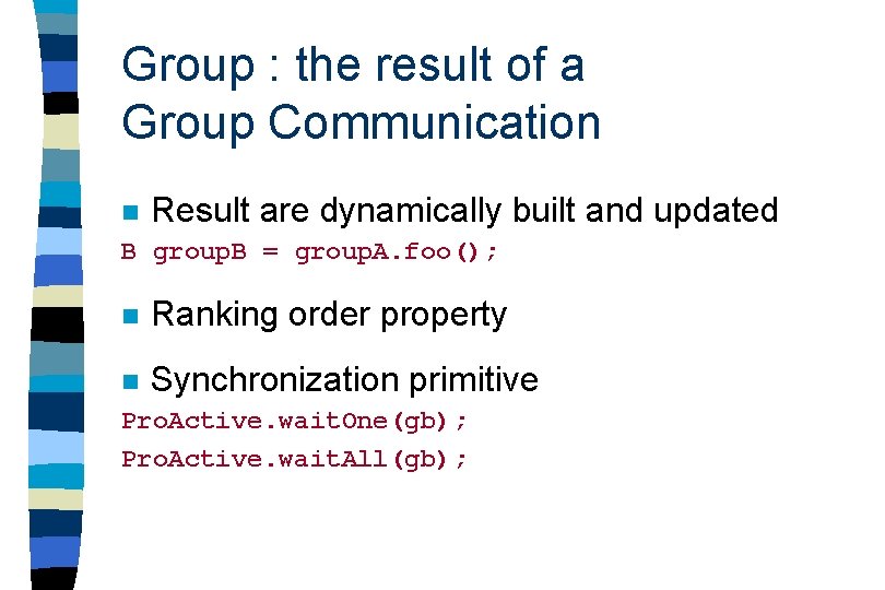 Group : the result of a Group Communication n Result are dynamically B group.