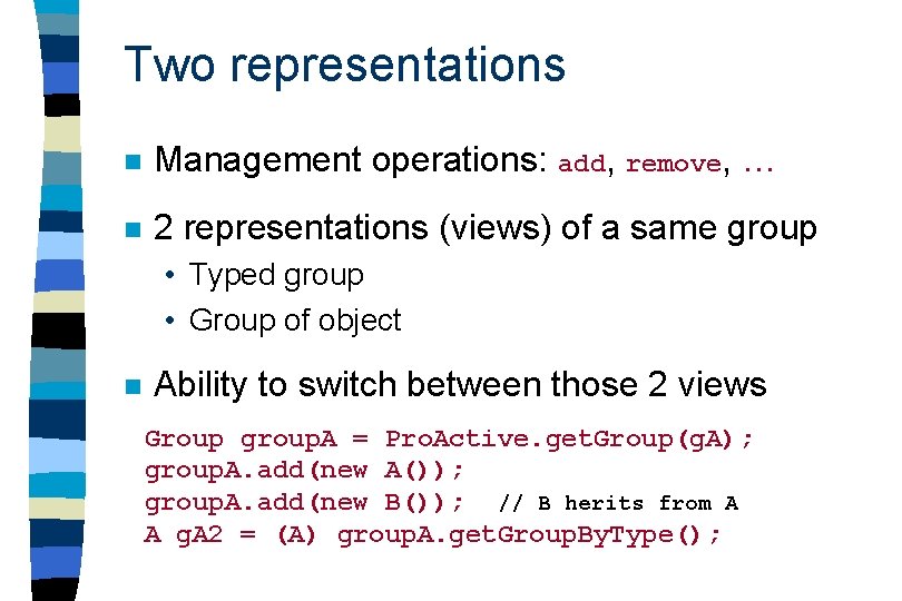 Two representations n Management operations: add, remove, … n 2 representations (views) of a