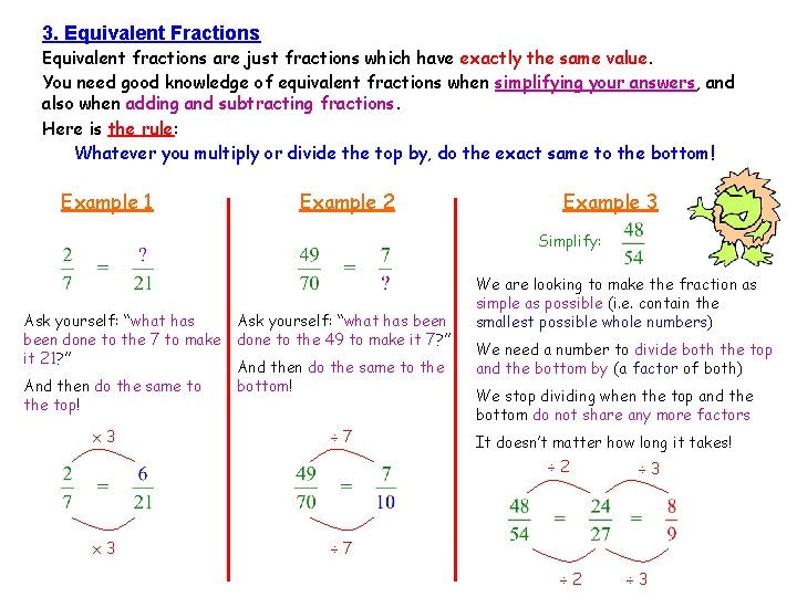 3. Equivalent Fractions Equivalent fractions are just fractions which have exactly the same value.