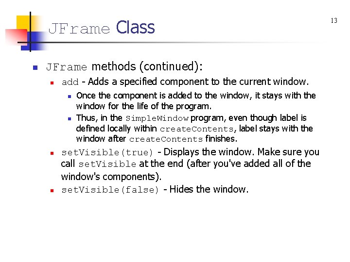 JFrame Class n JFrame methods (continued): n add - Adds a specified component to