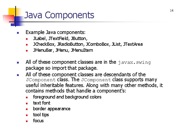 Java Components n Example Java components: n n n JLabel, JText. Field, JButton, JCheck.