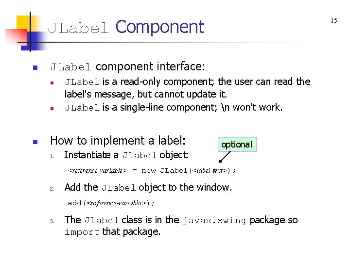 JLabel Component n JLabel component interface: n n n 15 JLabel is a read-only