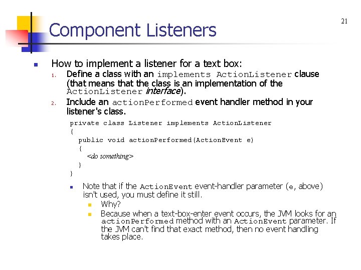 Component Listeners n How to implement a listener for a text box: 1. 2.