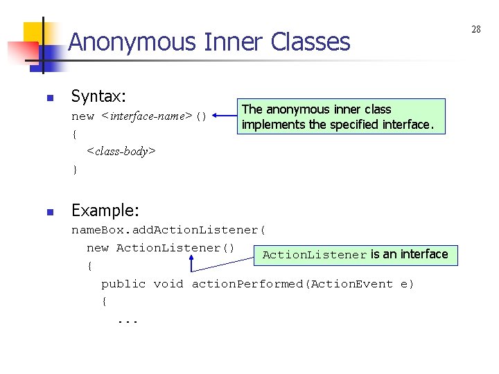 Anonymous Inner Classes n Syntax: new <interface-name>() { <class-body> } n The anonymous inner