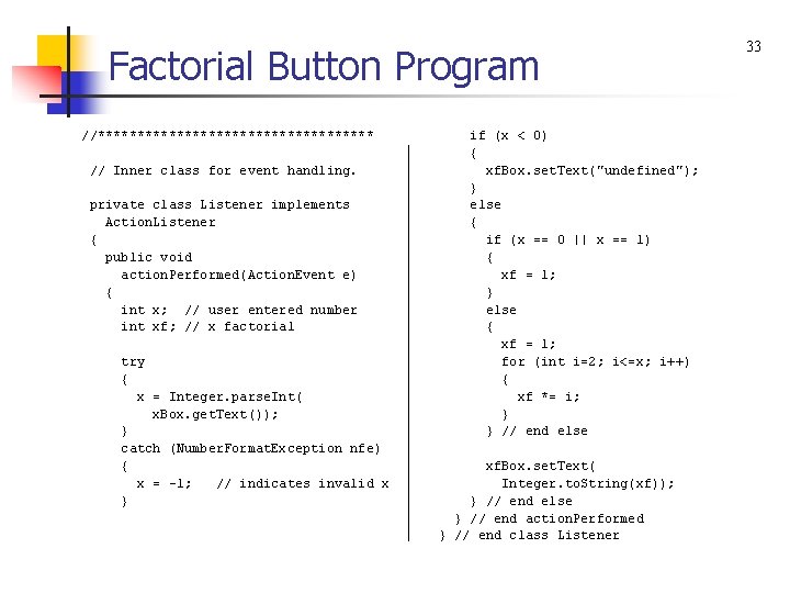 Factorial Button Program //****************** // Inner class for event handling. private class Listener implements