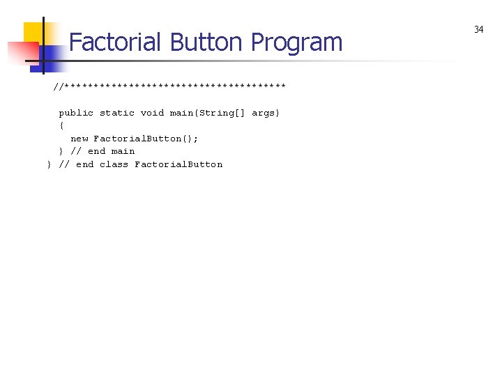 Factorial Button Program //******************* public static void main(String[] args) { new Factorial. Button(); }