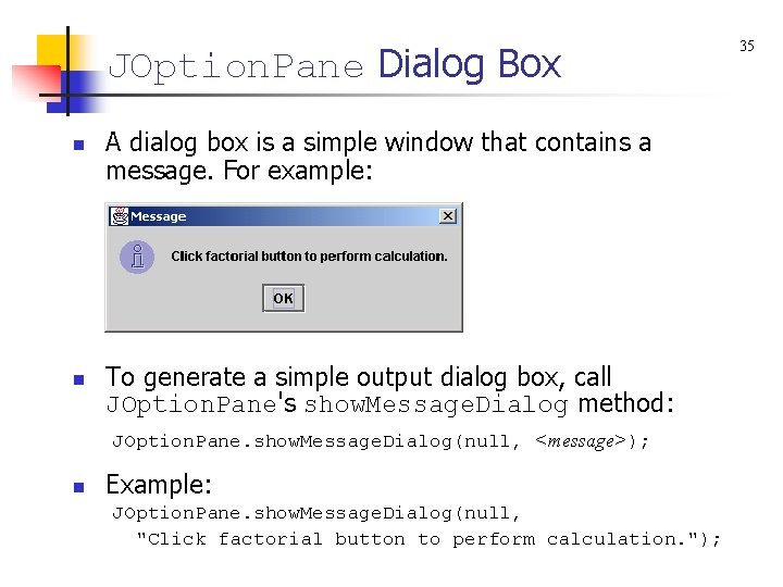 JOption. Pane Dialog Box n n A dialog box is a simple window that